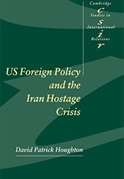 U.S. Foreign Policy and the Iran Hostage Crisis (David Patrick Houghton)