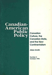 Canadian Culture, the State, and the New Continentalism (Allan Smith)