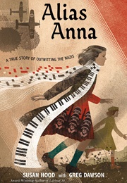 Alias Anna: A True Story of Outwitting the Nazis (Susan Hood)