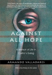 Against All Hope (Armando Valladares)