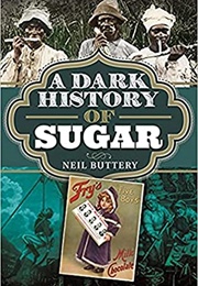 A Dark History of Sugar (Neil Buttery)
