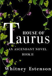 House of Taurus (Ascendant #2) (Whitney Estenson)