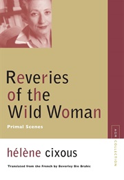 Reveries of the Wild Woman: Primal Scenes (Hélène Cixous)