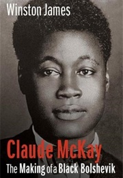 Claude McKay: The Making of a Black Bolshevik (Winston James)