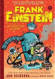 Frank Einstein and the Antimatter Motor (Jon Scieszka)