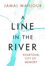 A Line in the River: Khartoum, City of Memory (J. Mahjoub)
