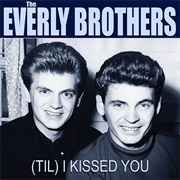 (Til) I Kissed You - Everly Brothers
