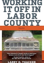 Working It off in Labor County (Larry Thacker)