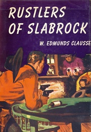 Rustlers of Slabrock (W. Edmunds Claussen)