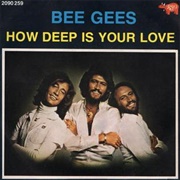 "How Deep Is Your Love" by the Bee Gees (1977)