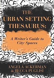 The Urban Setting Thesaurus (Angela Ackerman, Becca Puglisi)