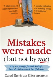 Mistakes Were Made (But Not by Me) (Carol Tavris & Elliot Aaronson)