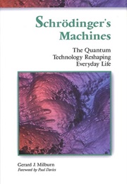Schrodinger's Machines (Gerard J. Milburn)