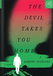 The Devil Takes You Home (Gabino Iglesias)