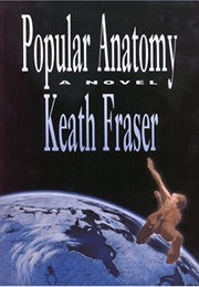 Popular Anatomy (Keath Fraser)