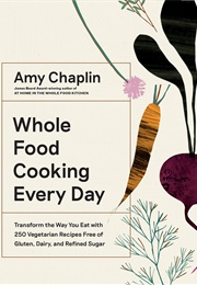 Whole Food Cooking Every Day (Amy Chaplin)