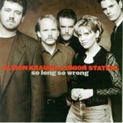So Long So Wrong (Alison Krauss & Union Station, 1997)