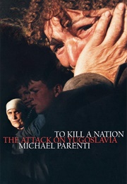 To Kill a Nation: The Attack on Yugoslavia (Michael Parenti)