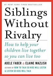 Siblings Without Rivalry (Adele Faber, Elaine Mazlish)