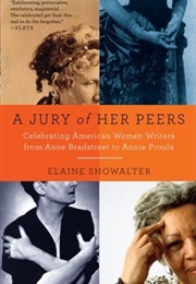 A Jury of Her Peers: Celebrating American Women Writers From Anne Bradstreet to Annie Proulx (Elaine Showalter)