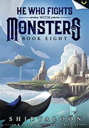 He Who Fights With Monsters Book 8 (Shirtaloon)