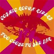 Cosmic Rough Riders - Too Close to See Far