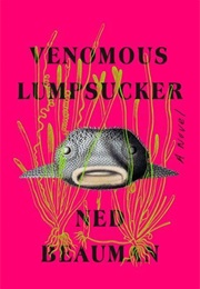Venomous Lumpsucker (Ned Beauman)