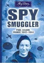 Spy Smuggler: Paul Lelaud, France, 1942-1944 (Jim Eldridge)