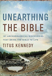 Unearthing the Bible: 101 Archaeological Discoveries That Bring the Bible to Life (Titus M. Kennedy)