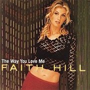 Faith Hill, "The Way You Love Me"