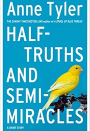 Half-Truths and Semi-Miracles (Anne Tyler)