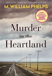 Murder in the Heartland (M. William Phelps)