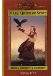Mary, Queen of Scots: Queen Without a Country, France, 1553 (Kathryn Lasky)