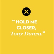 "Tiny Dancer" by Elton John (Tiny Dancer/Tony Danza)