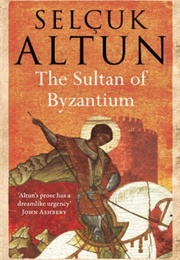The Sultan of Byzantium (Selcuk Altun)