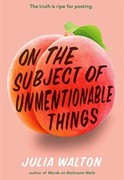 On the Subject of Unmentionable Things (Julia Walton)