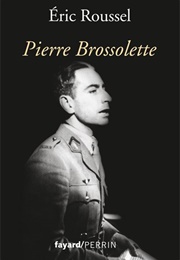 Pierre Brossolette, Biographie Du Journaliste Et Homme Politique (Eric Roussel)