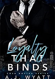 Loyalty That Binds (A.J. Wyatt)