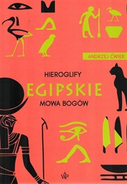 Hieroglify Egipskie. Mowa Bogów (Andrzej Ćwiek)