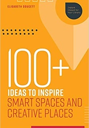 100+ Ideas to Inspire Smart Spaces and Creative Places (Elisabeth Doucett)