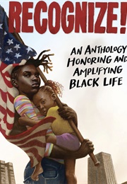Recognize!: An Anthology Honoring and Amplifying Black Life (Ed. Wade Hudson, Cheryl Willis Hudson)