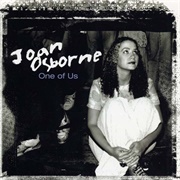 "One of Us" - Joan Osborne