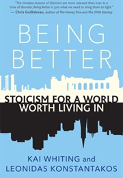 Being Better: Stoicism for a World Worth Living in (Kai Whiting)