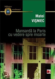 Mansarda La Paris Cu Vedere Spre Moarte (Matei Visniec)