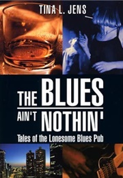 The Blues Ain't Nothin' (Tina L. Jens)