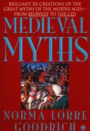 Medieval Myths (Norma Lorre Goodrich)