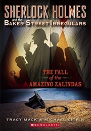Sherlock Holmes and the Baker Street Irregulars: The Fall of the Amazing Zalindas (Tracy MacK and Michael Citrin)