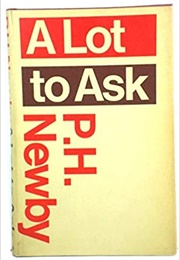 A Lot to Ask (P. H. Newby)