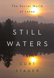 Still Waters: The Secret World of Lakes (Curt Stager)