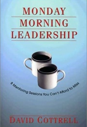Monday Morning Leadership (David Cottrell)